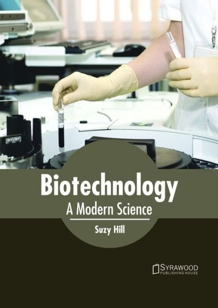 Cover for Suzy Hill · Biotechnology: A Modern Science (Gebundenes Buch) (2018)