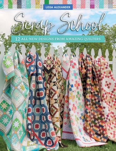 Cover for Lissa Alexander · Scrap School: 12 All-New Designs from Amazing Quilters (Paperback Book) (2021)