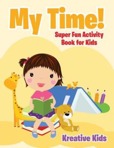 My Time! Super Fun Activity Book for Kids - Kreative Kids - Books - Kreative Kids - 9781683772187 - August 20, 2016