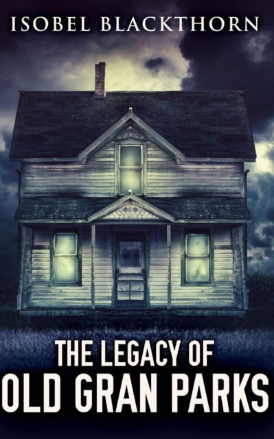 Cover for Isobel Blackthorn · The Legacy of Old Gran Parks (Paperback Book) (2021)