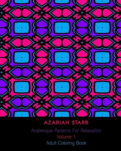 Cover for Azariah Starr · Arabesque Patterns For Relaxation Volume 1 (Paperback Book) (2024)