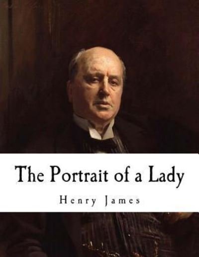 The Portrait of a Lady - Henry James - Books - Createspace Independent Publishing Platf - 9781720574187 - May 31, 2018