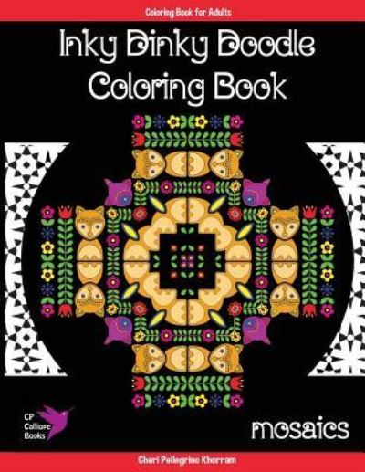 Cover for Cheri Pellegrino Khorram · Inky Dinky Doodle Coloring Book - Mosaics - Coloring Book for Adults &amp; Kids! (Paperback Book) (2018)