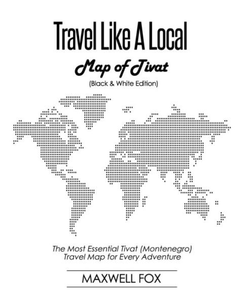 Cover for Maxwell Fox · Travel Like a Local - Map of Tivat (Paperback Bog) [Black And White edition] (2018)