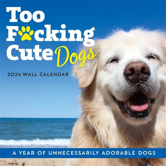 Cover for Sourcebooks · 2024 Too F*cking Cute Dogs Wall Calendar: A Year of Unnecessarily Adorable Dogs - Calendars &amp; Gifts to Swear By (Calendar) (2023)