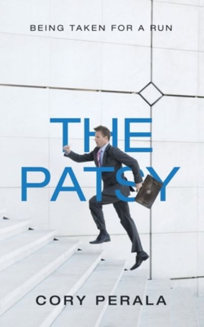 The Patsy: Being Taken for a Run - Cory Perala - Książki - Authorhouse - 9781728367187 - 22 lipca 2020