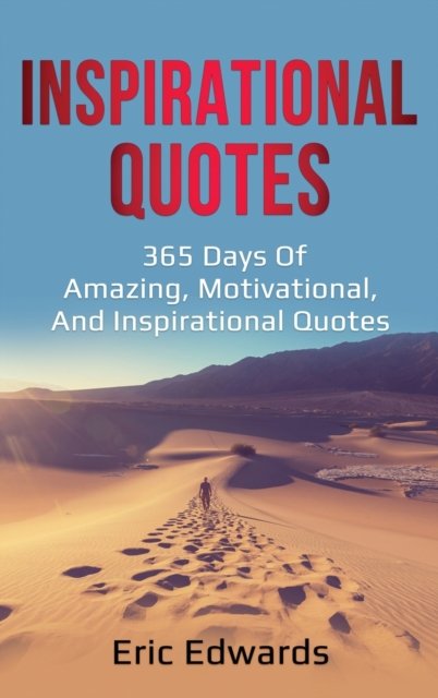 Cover for Eric Edwards · Inspirational Quotes: 365 days of amazing, motivational, and inspirational quotes (Hardcover Book) (2020)