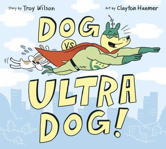 Dog vs. Ultra Dog - Troy Wilson - Books - Owlkids Books Inc. - 9781771473187 - April 15, 2019