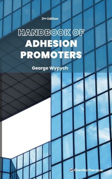 Handbook of Adhesion Promoters - Wypych, George (ChemTec Publishing, Ontario, Canada) - Książki - Chem Tec Publishing,Canada - 9781774670187 - 21 lutego 2023