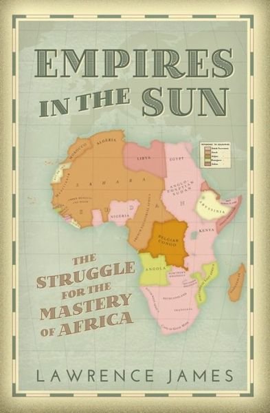 Cover for Lawrence James · Empires in the Sun: The Struggle for the Mastery of Africa (Paperback Bog) (2017)