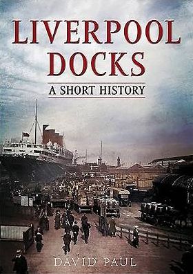 Liverpool Docks: A Short History - David Paul - Books - Fonthill Media Ltd - 9781781555187 - June 23, 2016