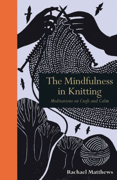 Cover for Rachael Matthews · The Mindfulness in Knitting (Hardcover Book) (2016)