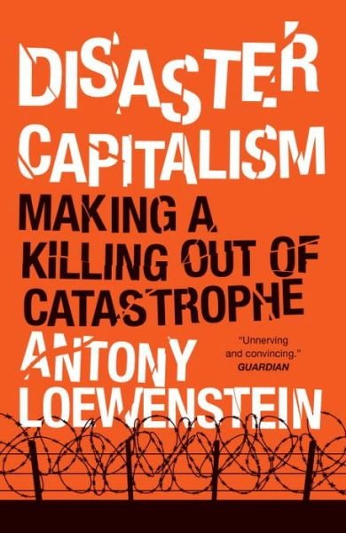 Cover for Antony Loewenstein · Disaster Capitalism: Making a Killing Out of Catastrophe (Paperback Book) (2017)
