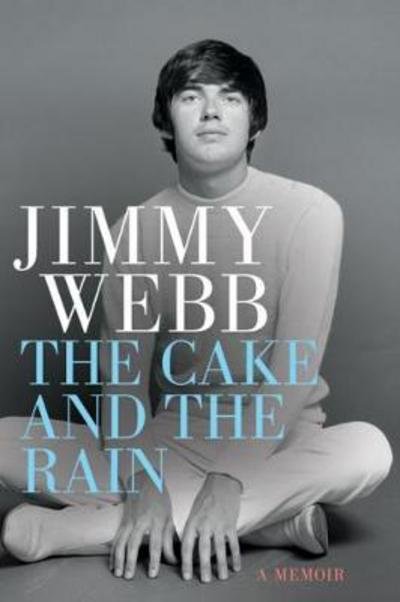 Cover for Jimmy Webb · The Cake and the Rain: A Memoir (Hardcover bog) (2017)