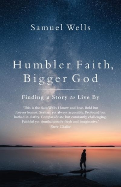 Cover for Samuel Wells · Humbler Faith, Bigger God: Finding a Story to Live By (Paperback Book) (2022)