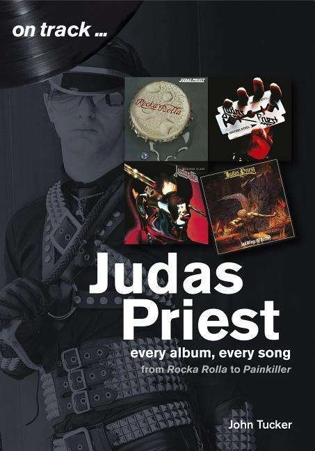 Cover for John Tucker · Judas Priest from Rocka Rolla to Painkiller: Every Album, Every Song  (On Track) - On Track (Paperback Bog) (2019)