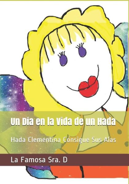 Cover for La Famosa Sra D · Un Dia En La Vida de Un Hada (Paperback Book) (2019)