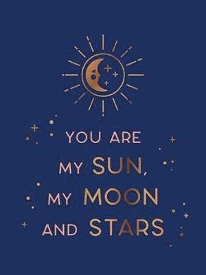 Cover for Summersdale Publishers · You Are My Sun, My Moon and Stars: Beautiful Words and Romantic Quotes for the One You Love (Inbunden Bok) (2022)