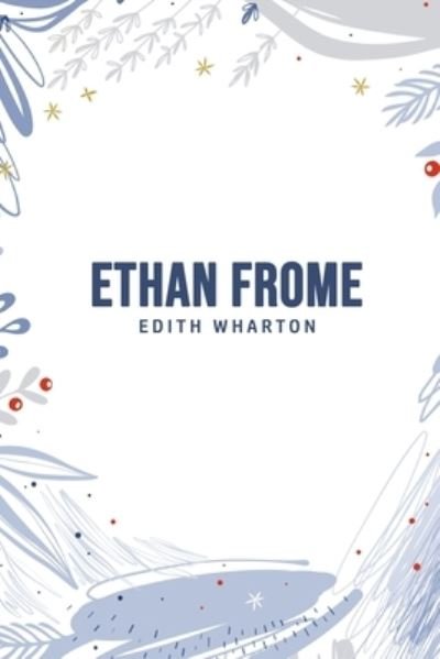 Ethan Frome - Edith Wharton - Kirjat - USA Public Domain Books - 9781800607187 - perjantai 26. kesäkuuta 2020