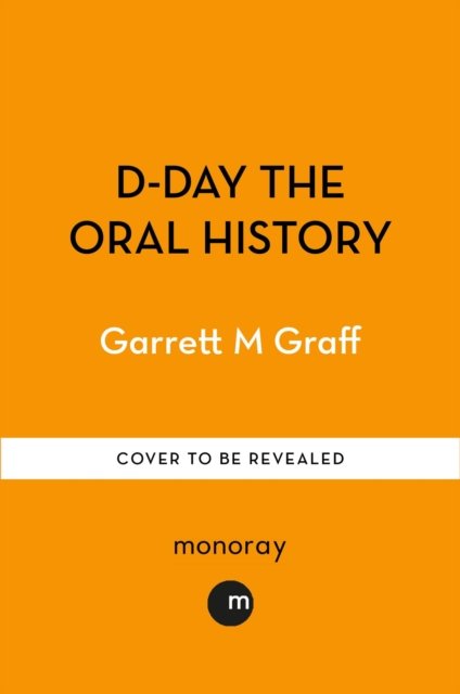 Cover for Garrett M. Graff · D-DAY The Oral History: The Turning Point of WWII By the People Who Were There (Paperback Bog) (2024)