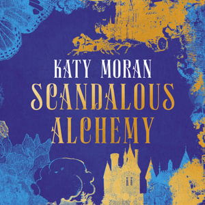 Cover for Katy Moran · Scandalous Alchemy (Audiobook (CD)) [Unabridged edition] (2021)