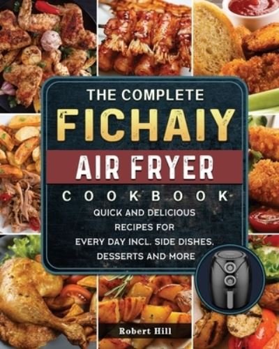 Cover for Robert Hill · The Complete Fichaiy AIR FRYER Cookbook (Paperback Book) (2021)