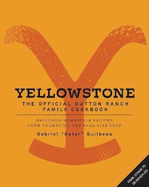 Cover for Gabriel &quot;Gator&quot; Guilbeau · Yellowstone: The Official Dutton Ranch Family Cookbook (Hardcover Book) (2023)