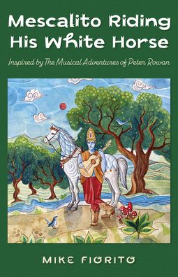 Mescalito Riding His White Horse: Inspired by The Musical Adventures of Peter Rowan - Mike Fiorito - Livros - Collective Ink - 9781803411187 - 31 de março de 2023