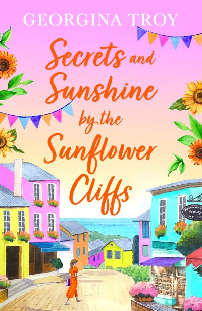 Cover for Georgina Troy · Secrets and Sunshine by the Sunflower Cliffs: A beautiful, feel-good, romantic read from Georgina Troy for 2024 - Sunflower Cliffs (Taschenbuch) (2024)