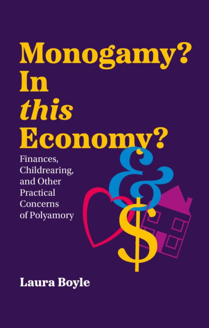 Monogamy? In this Economy?: Finances, Childrearing, and Other Practical Concerns of Polyamory - Laura Boyle - Books - Jessica Kingsley Publishers - 9781805011187 - August 21, 2024