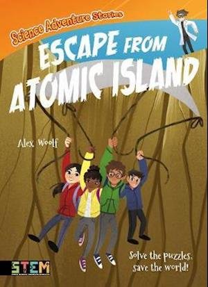 Cover for Alex Woolf · Science Adventure Stories: Escape from Atomic Island: Solve the Puzzles, Save the World! - Science Adventure Stories (Paperback Book) (2020)