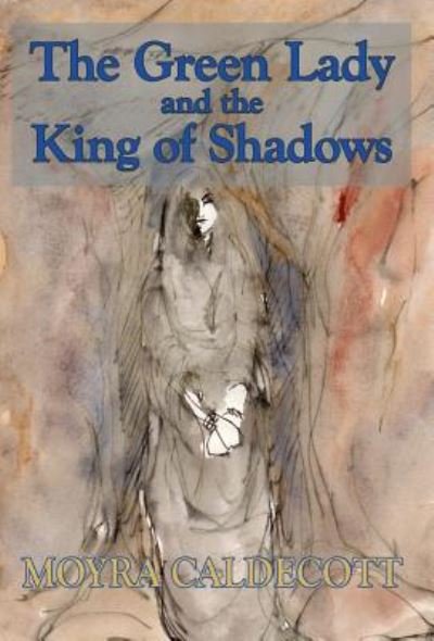 Cover for Moyra Caldecott · The Green Lady and the King of Shadows (Inbunden Bok) (2018)