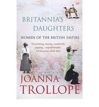 Britannia's Daughters: Women of the British Empire - Joanna Trollope - Books - Vintage Publishing - 9781845950187 - November 2, 2006