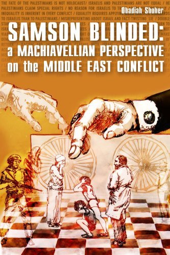 Samson Blinded: a Machiavellian Perspective on the Middle East Conflict - Obadiah Shoher - Books - Lulu.com - 9781847282187 - June 16, 2006