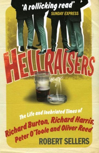 Hellraisers: The Life and Inebriated Times of Burton, Harris, O'Toole and Reed - Robert Sellers - Books - Cornerstone - 9781848090187 - February 19, 2009
