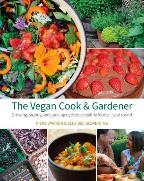 Cover for Piers Warren · The Vegan Cook &amp; Gardener: Growing, Storing and Cooking Delicious Healthy Food all Year Round (Paperback Book) (2018)