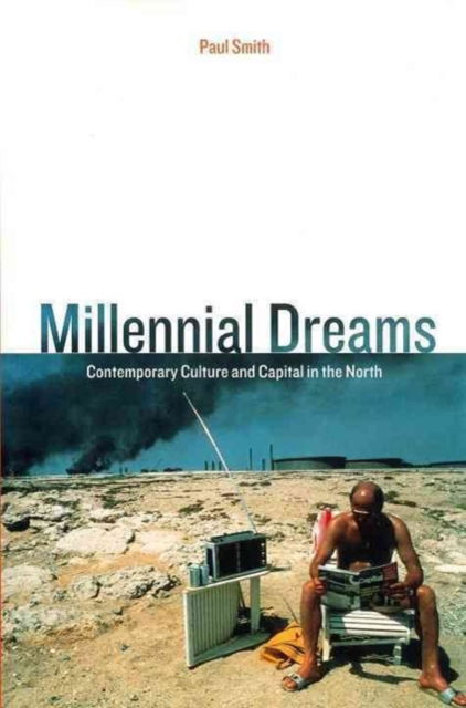 Cover for Paul Smith · Millennial Dreams: Contemporary Culture and Capital in the North - Haymarket (Hardcover Book) (1997)