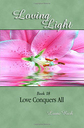 Cover for Liane Rich · Loving Light Book 18, Love Conquers All (Paperback Book) (2011)