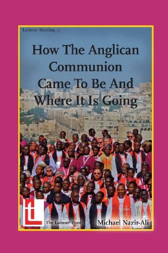 How the Anglican Communion Came to Be and Where It is Going (Latimer Briefings) - Michael Nazir-ali - Böcker - The Latimer Trust - 9781906327187 - 1 oktober 2013