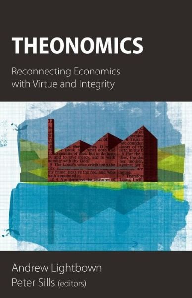 Cover for Andrew Lightbown · Theonomics: Reconnecting Economics with Virtue and Integrity (Taschenbuch) (2014)