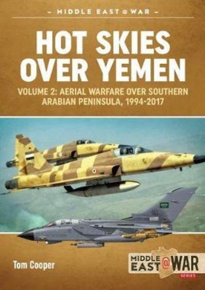 Cover for Tom Cooper · Hot Skies Over Yemen: Volume 2: Aerial Warfare Over Southern Arabian Peninsula, 1994-2017 - Middle East@War (Paperback Book) (2018)