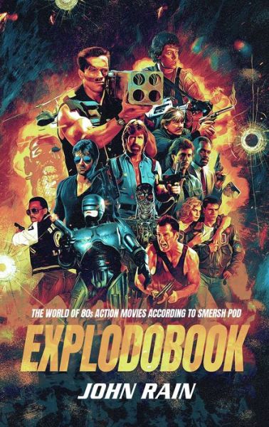 Explodobook: The World of 80s Action Movies According to Smersh Pod - The World of Film According to Smersh Pod - John Rain - Books - Polaris Publishing Limited - 9781913538187 - October 21, 2021