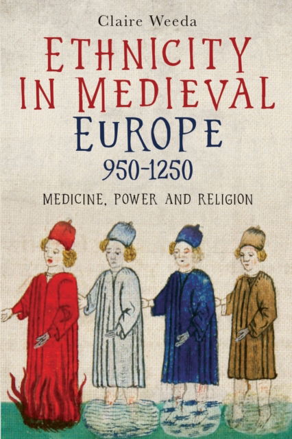 Cover for Claire Weeda · Ethnicity in Medieval Europe, 950-1250: Medicine, Power and Religion - Health and Healing in the Middle Ages (Taschenbuch) (2023)