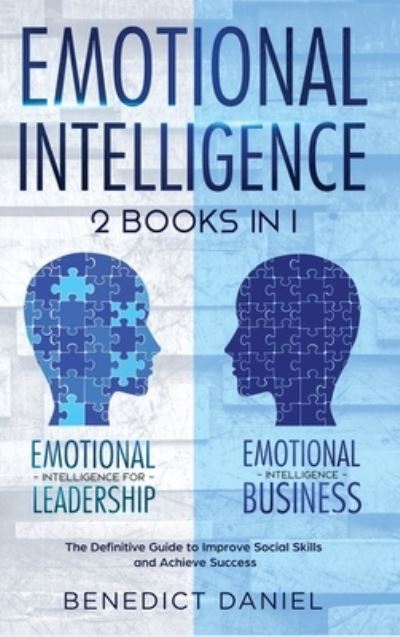 Cover for Benedict Daniel · Emotional Intelligence: 2 Books in 1. Emotional Intelligence for Leadership + Emotional Intelligence Business. The Definitive Guide to Improve Social Skills and Achieve Success (Hardcover Book) (2021)