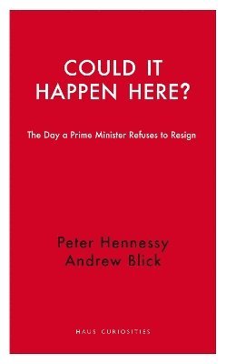 Cover for Peter Hennessy · Could it Happen Here?: The Day a Prime Minister Refuses to Resign - Haus Curiosities (Paperback Book) (2025)