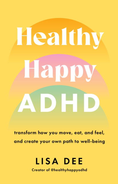 Cover for Lisa Dee · Healthy Happy ADHD: transform how you move, eat, and feel, and create your own path to well-being (Taschenbuch) (2025)