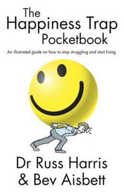 Happiness Trap Pocketbook: An Illustrated Guide on How to Stop Struggling and Start Living - Russ Harris - Bøker - Exisle Publishing - 9781921966187 - 1. august 2013