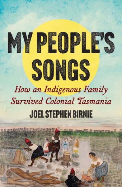 Cover for Joel Stephen Birnie · My People's Songs: How an Indigenous Family Survived Colonial Tasmania (Paperback Book) (2022)