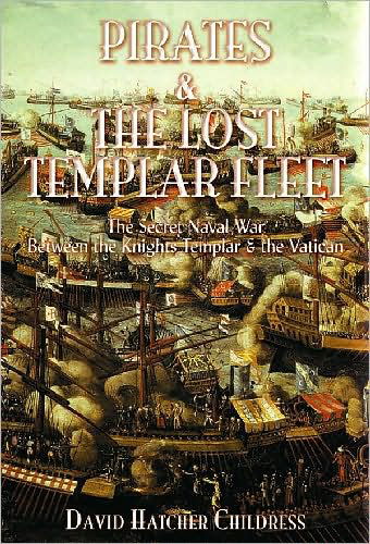 Cover for Childress, David Hatcher (David Hatcher Childress) · Pirates and the Lost Templar Fleet: The Secret Naval War Between the Templars &amp; the Vatican (Paperback Book) (2003)