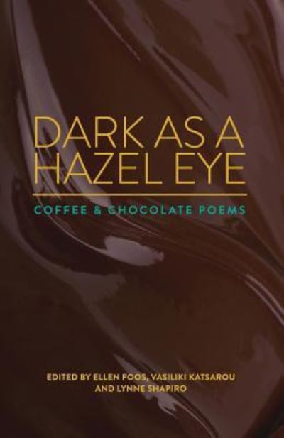 Cover for Dark as a Hazel Eye: Coffee &amp; Chocolate Poems (Paperback Book) (2016)